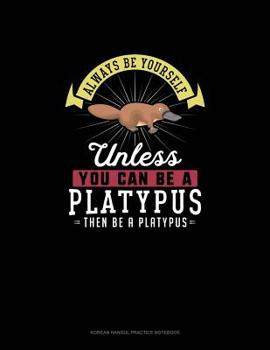 Paperback Always Be Yourself Unless You Can Be A Platypus Then Be A Platypus: 6 Columns Columnar Pad Book