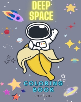 Paperback DEEP SPACE Coloring book for kids. A children's coloring book: Full of exciting pictures that will take them on a cosmic journey. Book