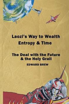 Paperback Laozi's Way to Wealth, Entropy and Time: The deal with the future & the holy grail Book