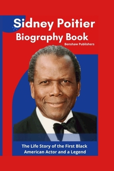 Sidney Poitier Biography Book: The Life Story of the First Black American Actor and a Legend
