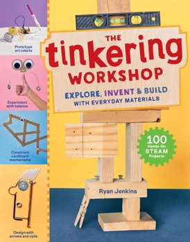 Hardcover The Tinkering Workshop: Explore, Invent & Build with Everyday Materials; 100 Hands-On Steam Projects Book