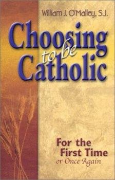 Paperback Choosing to Be Catholic: For the First Time, or Once Again Book