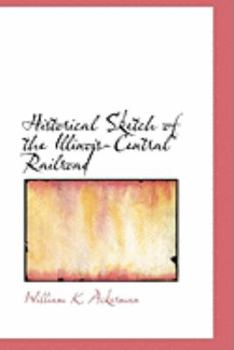 Paperback Historical Sketch of the Illinois-Central Railroad Book