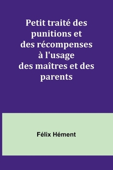 Paperback Petit traité des punitions et des récompenses à l'usage des maîtres et des parents [French] Book