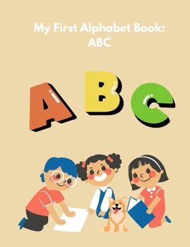 Paperback My First Alphabet Book: ABC: A Colorful Journey Through the Alphabet Book
