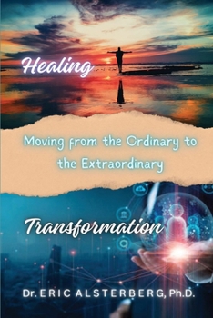 Paperback Healing and Transformation: Moving From the Ordinary To The Extraordinary Book