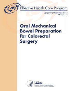 Paperback Oral Mechanical Bowel Preparation for Colorectal Surgery: Comparative Effectiveness Review Number 128 Book