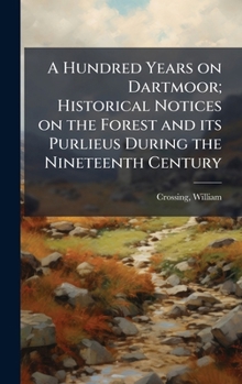 Hardcover A Hundred Years on Dartmoor; Historical Notices on the Forest and its Purlieus During the Nineteenth Century Book