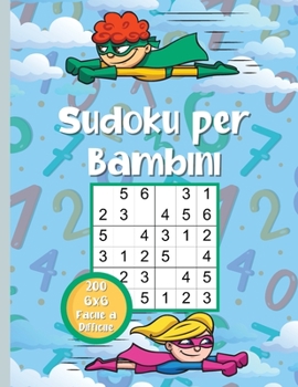 Paperback Sudoku per Bambini: 200 puzzle Sudoku molto facili e difficili per bambini intelligenti 6x6 con soluzioni [Italian] Book