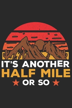 It's another half mile or so: Best gift for those people who love Outdoors and Adventure and to write their Outdoors and Adventure memories in Notebook