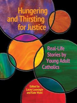 Paperback Hungering and Thirsting for Justice: Real-Life Stories by Young Adult Catholics Book