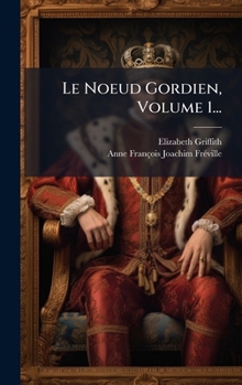 Hardcover Le Noeud Gordien, Volume 1... [French] Book