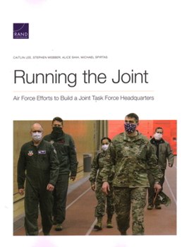 Paperback Running the Joint: Air Force Efforts to Build a Joint Task Force Headquarters Book