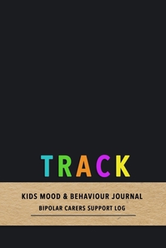 Paperback Track Kids mood & behaviour journal: Emotion and behavioural tracking diary for carers and parents of children with bipolar disorder - Improve the car Book