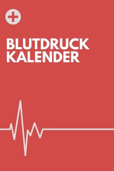 Blutdruck Kalender: Blutdruck Tabelle | Blutdruckpass | Blutdruck Journal für Langzeitmessungen | A5 (German Edition)