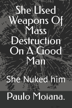 Paperback She Used Weapons Of Mass Destruction On A Good Man: She Nuked him Book