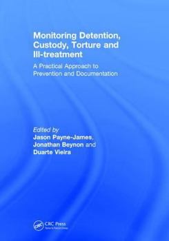 Hardcover Monitoring Detention, Custody, Torture and Ill-treatment: A Practical Approach to Prevention and Documentation Book