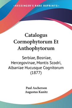 Paperback Catalogus Cormophytorum Et Anthophytorum: Serbiae, Bosniae, Hercegovinae, Montis Scodri, Albaniae Hucusque Cognitorum (1877) [Latin] Book