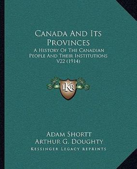 Paperback Canada And Its Provinces: A History Of The Canadian People And Their Institutions V22 (1914) Book