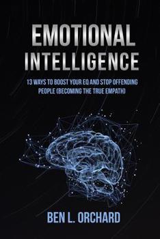 Paperback Emotional Intelligence: 13 Ways To Boost Your EQ And Stop Offending People (Becoming The True Empath) Book