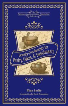 Seventy-five Receipts For Pastry Cakes, And Sweetmeats