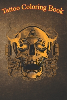 Tattoo Coloring Book: Skull And Tattoos Guns Tattoo An Adult Coloring Book with Awesome, Sexy, and Relaxing Tattoo Designs for Men and Women
