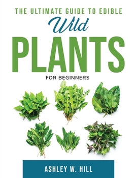 Paperback The Ultimate Guide to Edible Wild Plants: For Beginners Book