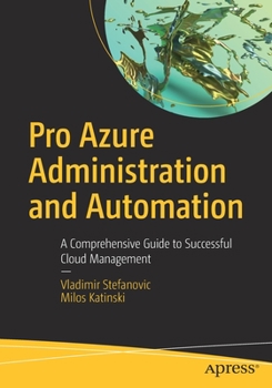 Paperback Pro Azure Administration and Automation: A Comprehensive Guide to Successful Cloud Management Book