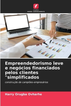 Empreendedorismo leve e negócios financiados pelos clientes "simplificados: construção de campiões-empresários