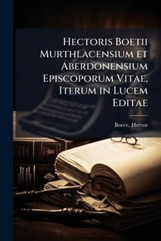 Paperback Hectoris Boetii Murthlacensium et Aberdonensium Episcoporum Vitae, Iterum in Lucem Editae [Latin] Book
