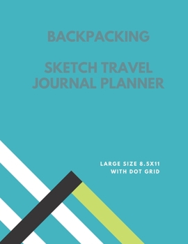 Backpacking sketch travel journal planner: large size 8.5x11 with dot grid