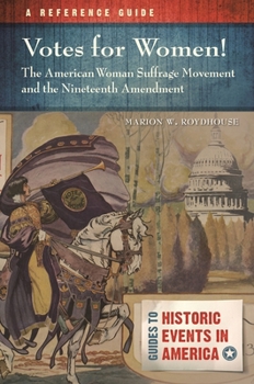 Hardcover Votes for Women! The American Woman Suffrage Movement and the Nineteenth Amendment: A Reference Guide Book