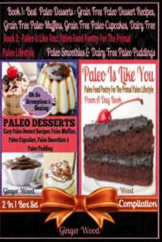 Best Paleo Desserts: Grain Free Paleo Dessert Recipes: Grain Free Paleo Muffins, Grain Free Paleo Cupcakes, Dairy Free Paleo Smoothies & Dairy Free Paleo Pudding + Paleo Is Like You: Paleo Food Poetry