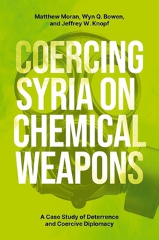 Paperback Coercing Syria on Chemical Weapons: A Case Study of Deterrence and Coercive Diplomacy Book