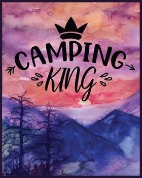 Camping King: The Camping Journal. Best camping memories journal. A perfect camping journal & rv travel logbook to keep record. Best camping journal log book for men