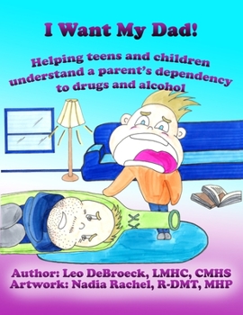 Paperback I Want My Dad: Helping teens and children understand a parent's dependency to drugs or alcohol Book