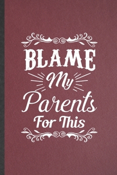 Paperback Blame My Parents for This: Lined Notebook For Father Mother Parents. Funny Ruled Journal For Husband Wife Grandparent. Unique Student Teacher Bla Book