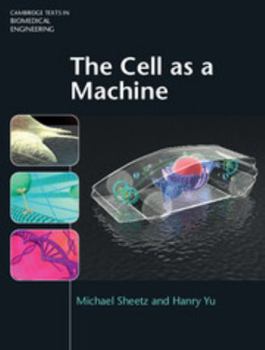 The Cell as a Machine - Book  of the Cambridge Texts in Biomedical Engineering