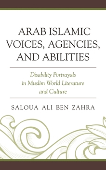 Arab Islamic Voices, Agencies, and Abilities: Disability Portrayals in Muslim World Literature and Culture