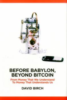 Hardcover Before Babylon, Beyond Bitcoin: From Money That We Understand to Money That Understands Us Book