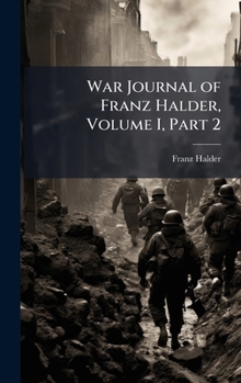 War Journal of Franz Halder, Volume I, Part 2