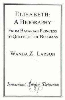 Paperback Elisabeth: A Biography: From Bavarian Princess to Queen of the Belgians Book