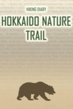 Paperback Hiking Diary Hokkaido Nature Trail: Hiking Diary: Hokkaido Nature Trail. A logbook with ready-made pages and plenty of space for your travel memories. Book