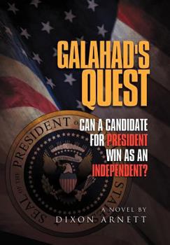 Hardcover Galahad's Quest: Can a Candidate for President Win as an Independent? Book