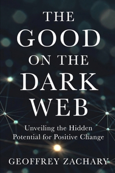 The Good on the Dark Web: Unveiling the Hidden Potential for Positive Change