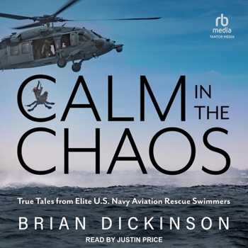 Calm in the Chaos: True Tales from Elite U.S. Navy Aviation Rescue Swimmers