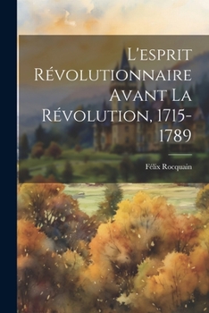 Paperback L'esprit révolutionnaire avant la Révolution, 1715-1789 [French] Book