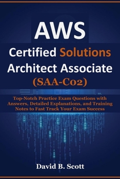 Paperback AWS Certified Solutions Architect Associate (SAA-C02): Top-Notch Practice Exam Questions with Answers, Detailed Explanations, and Training Notes to Fa Book