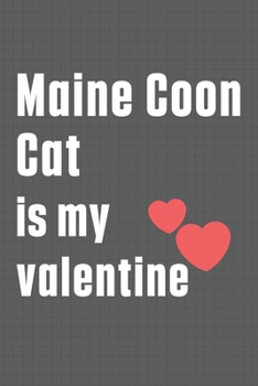 Maine Coon Cat is my valentine: For Maine Coon Cat Fans
