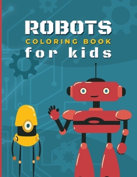 Paperback Robot Coloring Book For Kids: Amazing Robot Coloring Book for Boys and Girls of All Ages with over 80 diverse illustrations Book